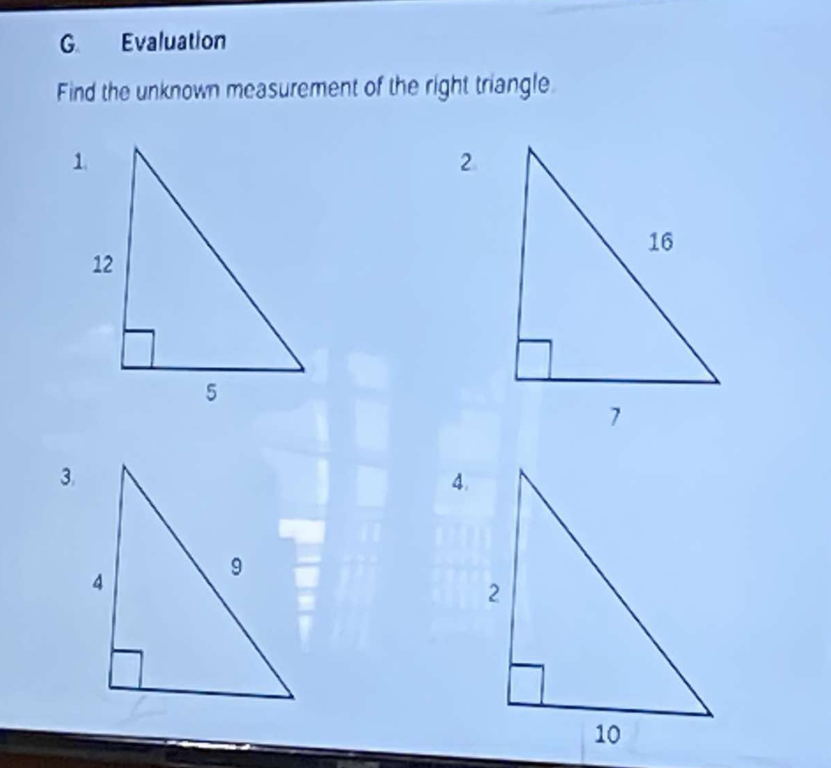 Evaluation 
Find the unknown measurement of the right triangle 
2 
3. 
4.