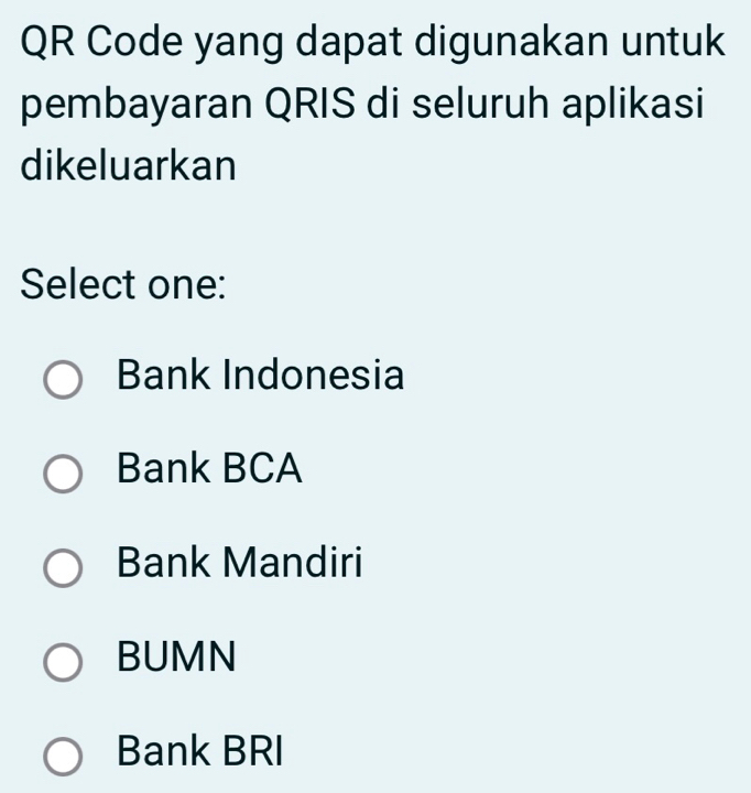 QR Code yang dapat digunakan untuk
pembayaran QRIS di seluruh aplikasi
dikeluarkan
Select one:
Bank Indonesia
Bank BCA
Bank Mandiri
BUMN
Bank BRI