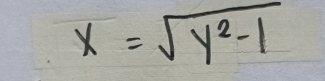 x=sqrt(y^2-1)