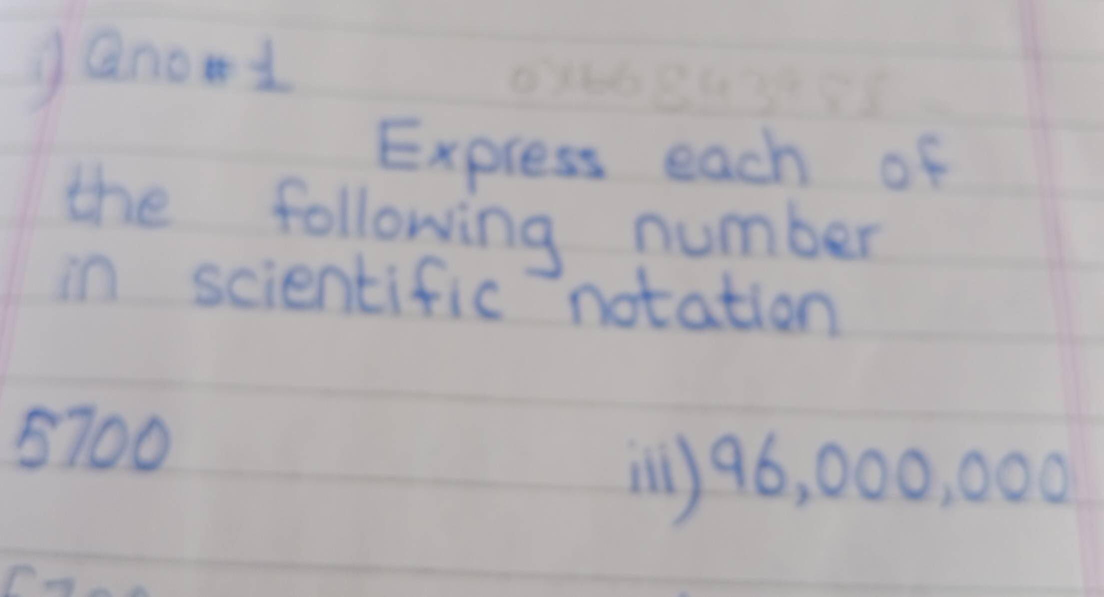 ganot 
Express each of 
the following number 
in scientific notation
5700
(n) 96, 000, 000