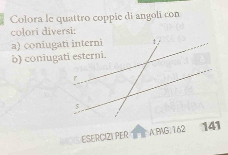 Colora le quattro coppie di angoli con 
colori diversi: 
ESERCIZI PER A PAG. 162 141