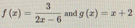 f(x)= 3/2x-6  and g(x)=x+2