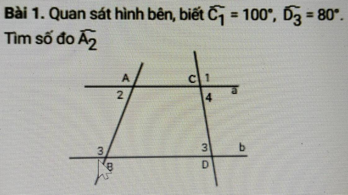 Quan sát hình bên, biết widehat C_1=100°, widehat D_3=80°. 
Tìm số đo widehat A_2