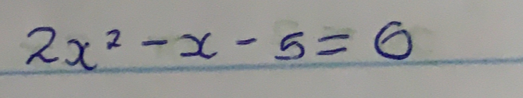 2 x^2-x-5=0