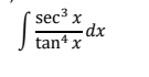 ∈t  sec^3x/tan^4x dx