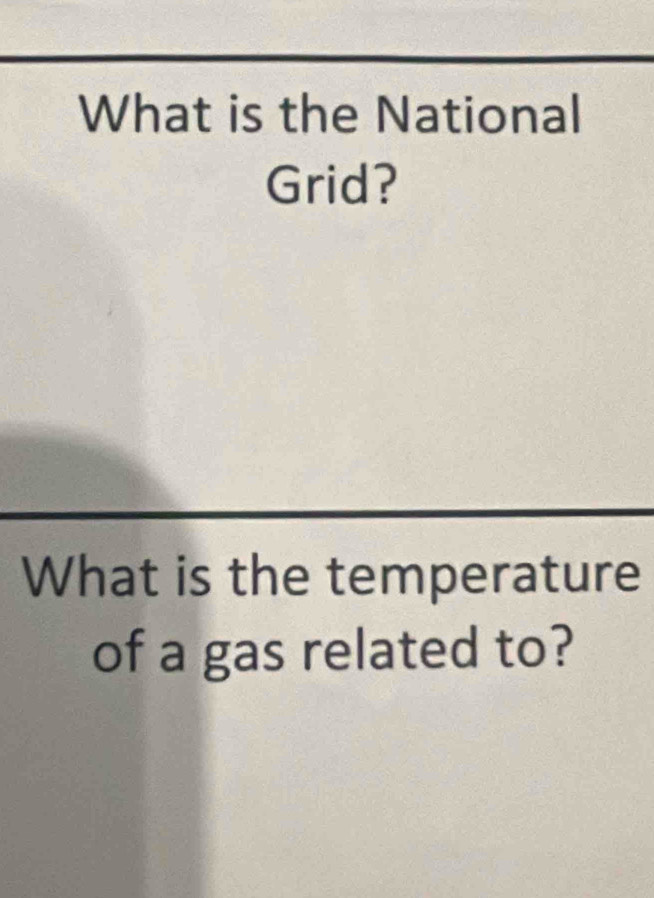 What is the National 
Grid? 
What is the temperature 
of a gas related to?