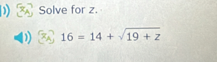 Solve for z.
16=14+sqrt(19+z)