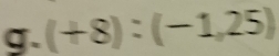 (+8):(-1,25) ^frac 1