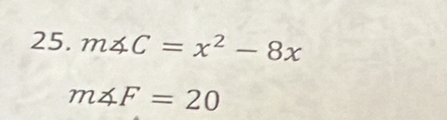 m∠ C=x^2-8x
m∠ F=20