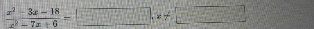  (x^2-3x-18)/x^2-7x+6 =□ , x!= □