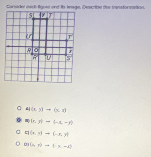 A) (x,y)to (y,x)
B) (x,y)to (-x,-y)
C) (x,y)to (-x,y)
D) (x,y)to (-y,-x)