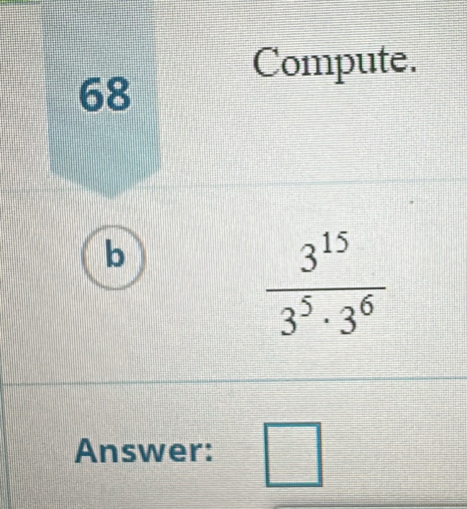 Compute.
68
b
Answer: □