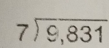 beginarrayr 7encloselongdiv 9,831endarray
