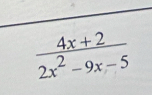  (4x+2)/2x^2-9x-5 