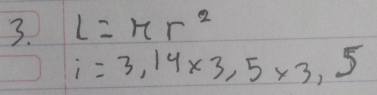 L=π r^2
i=3,14* 3,5* 3,5