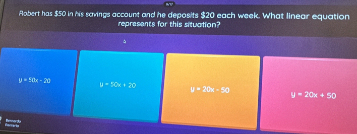 Robert has $50 in his savings account and he deposits $20 each week. What linear equation
represents for this situation?
y=50x-20
y=50x+20
y=20x-50
y=20x+50
Renteria Bernardo