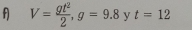 A V= gt^2/2 , g=9.8 y t=12