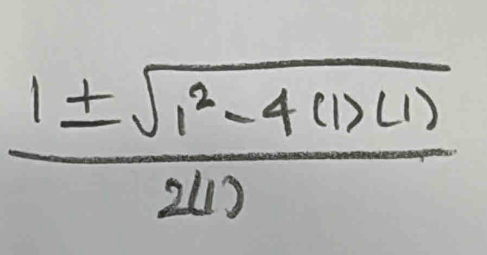  (1± sqrt(1^2-4(1)(1)))/2(1) 