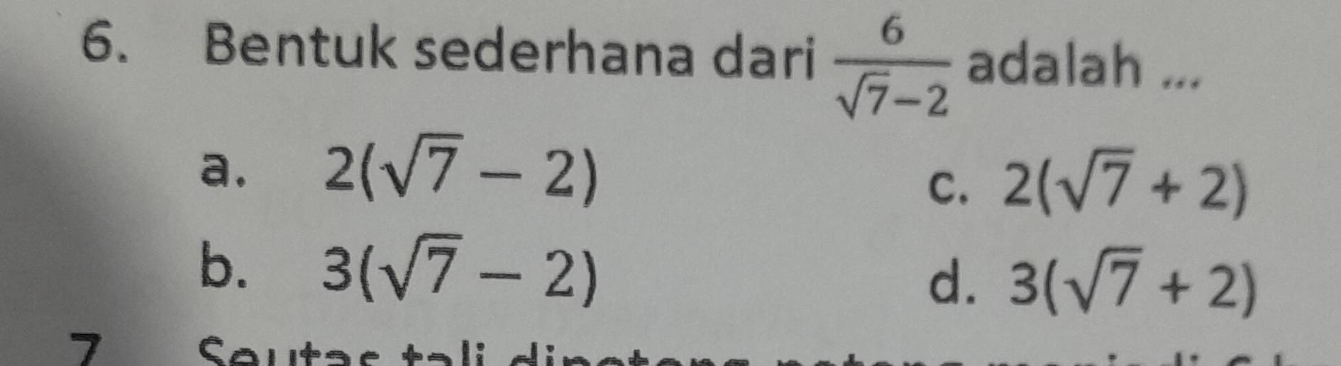 Bentuk sederhana dari  6/sqrt(7)-2  adalah ...
a. 2(sqrt(7)-2)
C. 2(sqrt(7)+2)
b. 3(sqrt(7)-2)
d. 3(sqrt(7)+2)
7 Caut