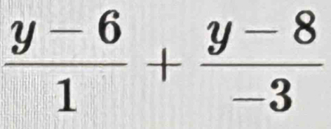  (y-6)/1 + (y-8)/-3 