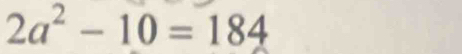 2a^2-10=184