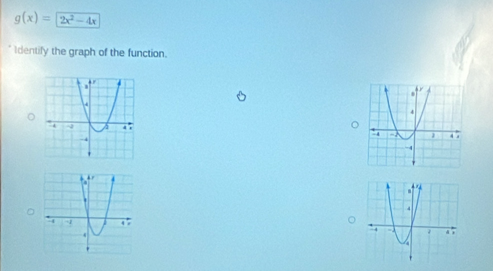 g(x)=2x^2-4x
dentify the graph of the function.