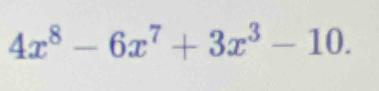 4x^8-6x^7+3x^3-10.