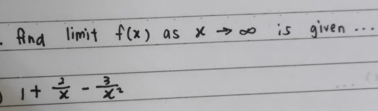 find limit f(x) as x is given. . .
1+ 2/x - 3/x^2 