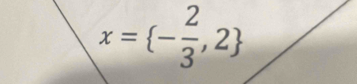 x= - 2/3 ,2