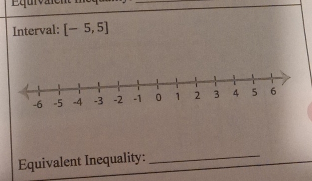 Equivalent 
Interval: [-5,5]
Equivalent Inequality:_