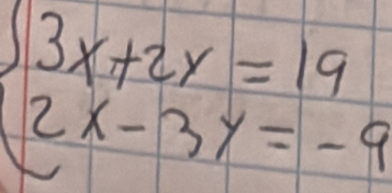 beginarrayl 3x+2y=19 2x-3y=-9endarray.