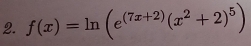 f(x)=ln (e^((7x+2))(x^2+2)^5)