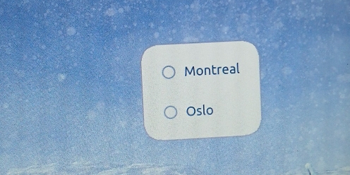 Montreal 
Oslo