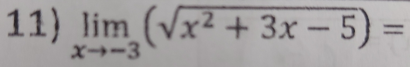 limlimits _xto -3(sqrt(x^2+3x-5))=