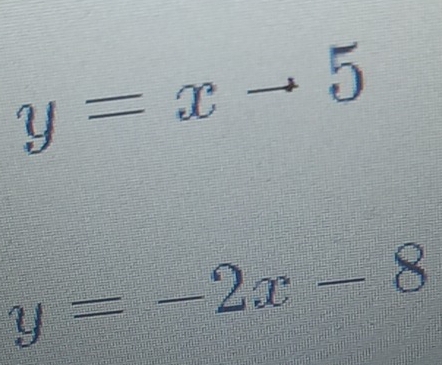 y=xto 5
y=-2x-8