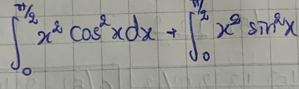 ∈t _0^((π /2)x^2)cos^2xdx+∈t _0^((frac π)2)x^2sin^2x