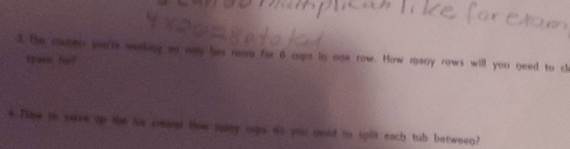 The countor you're working on only has reome for 6 cups in one row. How many rows will you need to cl 
spare fio? 
4 Thee to nerve up the ice creael few many sups do you need to split each tub between?
