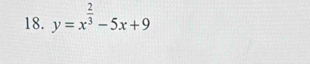 y=x^(frac 2)3-5x+9