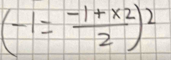 (-1= (-1+x2)/2 )^2