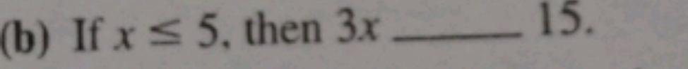 If x≤ 5 , then 3x _ 
15.