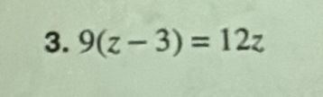 9(z-3)=12z