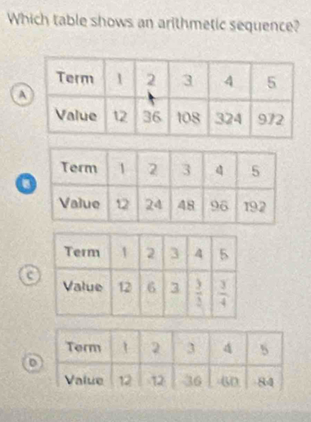 Which table shows an arithmetic sequence?
A
o
o