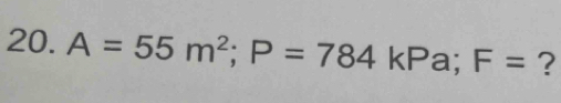 A=55m^2; P=784 kPa; F= ?