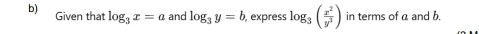 Given that log _3x=a and log _3y=b , express log _3( x^2/y^3 ) in terms of a and b.