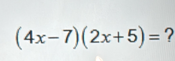 (4x-7)(2x+5)= ?