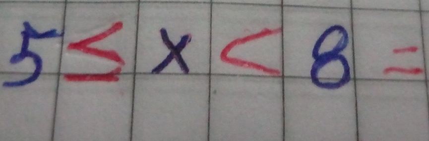 5≤ x<8=