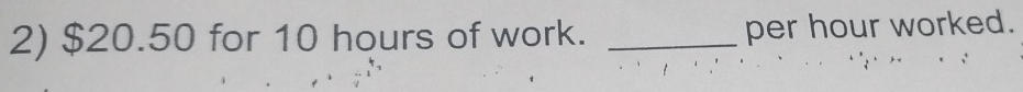 $20.50 for 10 hours of work. _ per hour worked.