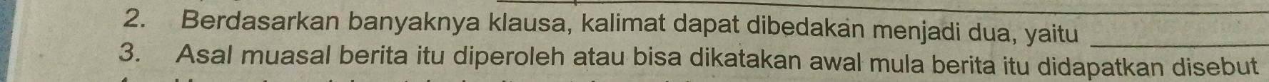 Berdasarkan banyaknya klausa, kalimat dapat dibedakan menjadi dua, yaitu_ 
3. Asal muasal berita itu diperoleh atau bisa dikatakan awal mula berita itu didapatkan disebut