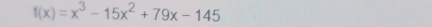 f(x)=x^3-15x^2+79x-145