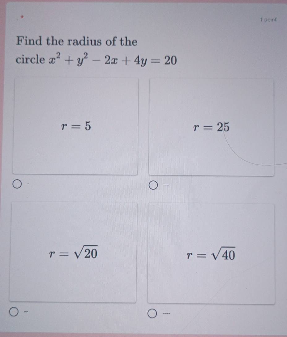 Find the radius of the
circle x^2+y^2-2x+4y=20
r=5
r=25

r=sqrt(20)
r=sqrt(40)
-
----